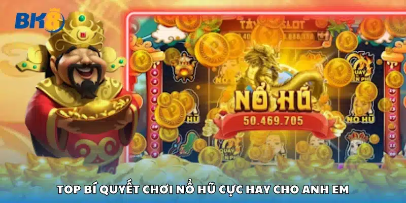 Bí quyết chơi nổ hũ cực hay cho anh em