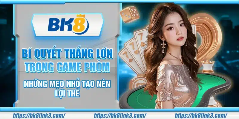 Bí quyết thắng lớn trong game Phỏm – Những mẹo nhỏ tạo nên lợi thế