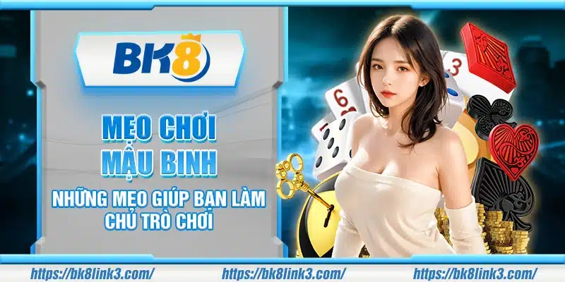 Mẹo chơi Mậu Binh – Những mẹo giúp bạn làm chủ trò chơi