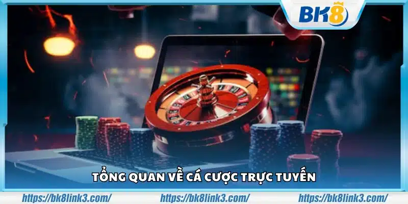 Khái quát cơ bản về cá cược trực tuyến