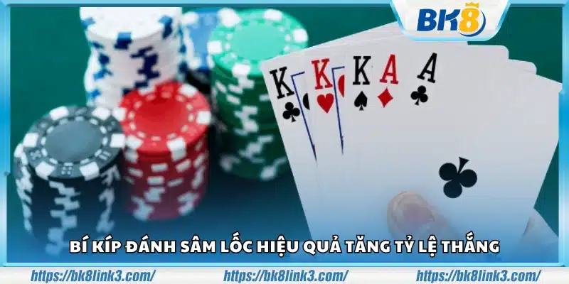 Bí kíp đánh Sâm Lốc hiệu quả nâng cao cơ hội thắng